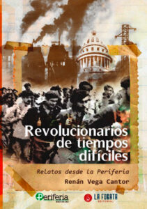 Revolucionarios de tiempos difíciles - Renán Vega Cantor