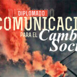 Diplomado ´Comunicación para el Cambio Social´: debates urgentes