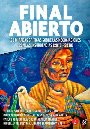 Final abierto. 20 miradas críticas sobre las negociaciones con las insurgencias (2010-2018) Varios autores 2018 218 La Fogata Editorial Revista Lanzas y Letras